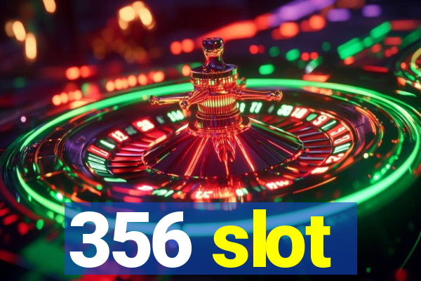 356 slot
